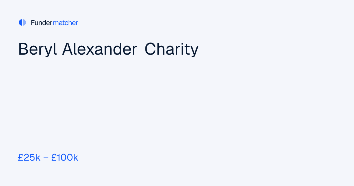 Beryl Alexander Charity Grants & Funding | £25,000 - £100,000 ...