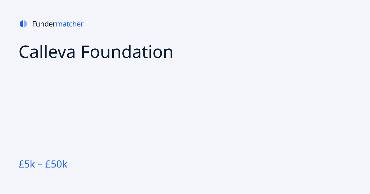 Calleva Foundation Grants & Funding | £5,000 - £50,000 | Fundermatcher
