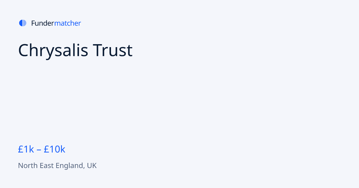 Chrysalis Trust Grants & Funding | £1,000 - £10,000 | Fundermatcher