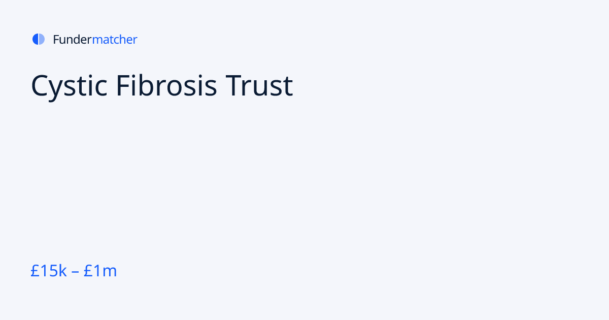 Cystic Fibrosis Trust Grants & Funding | £15,000 - £1,000,000 ...