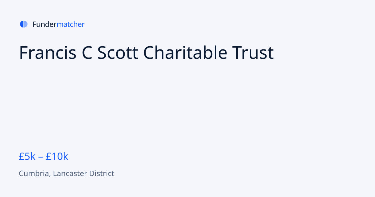 Francis C Scott Charitable Trust Grants & Funding | £5,000 - £10,000 ...
