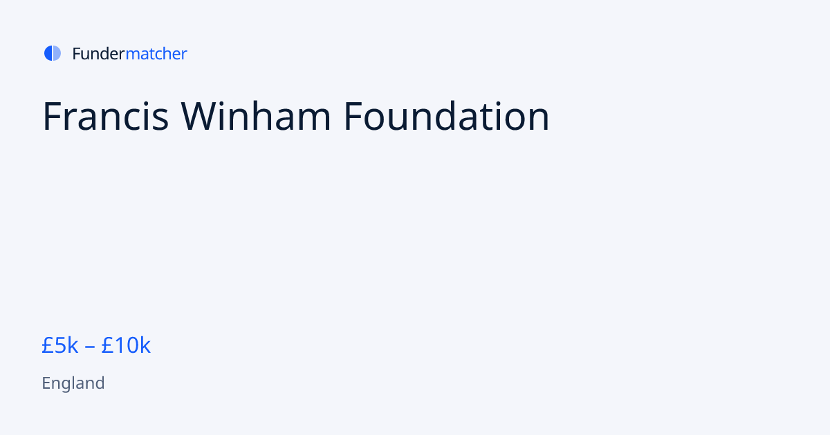 Francis Winham Foundation Grants & Funding | £5,000 - £10,000 ...