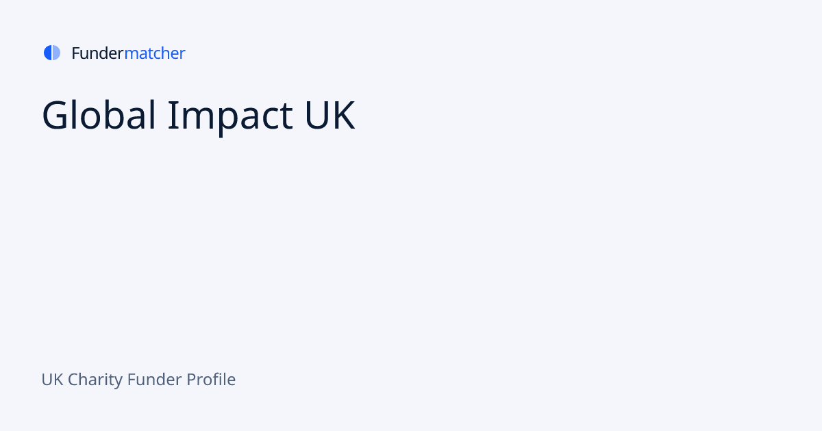 Global Impact UK Grants & Funding | Apply Now | Fundermatcher