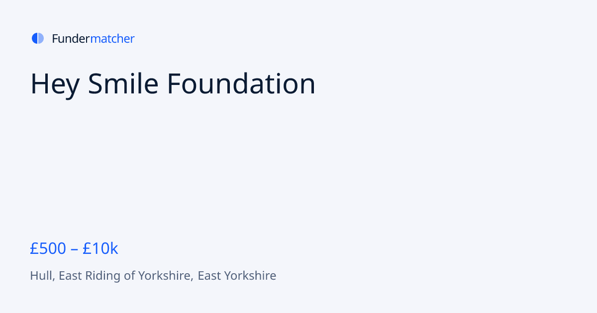 Hey Smile Foundation Grants & Funding | £500 - £10,000 | Fundermatcher