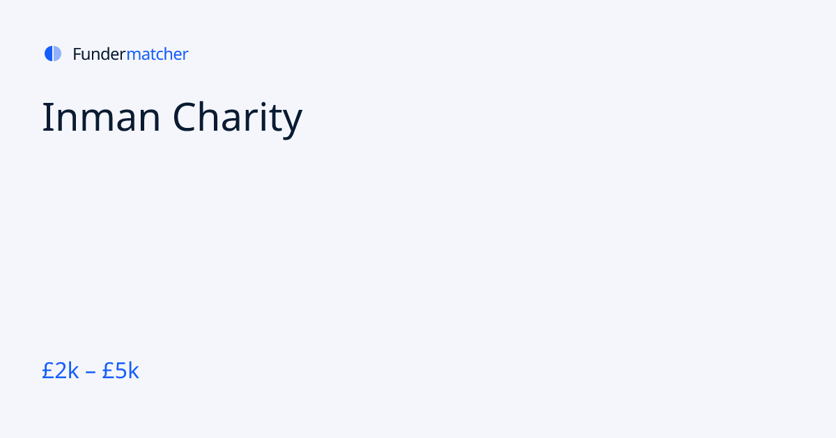 Inman Charity Grants & Funding | £2,000 - £5,000 | Fundermatcher