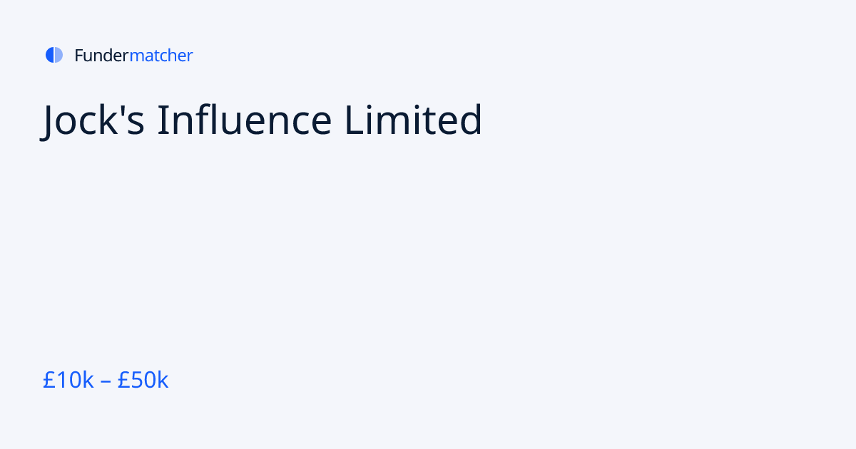 Jock's Influence Limited Grants & Funding | £10,000 - £50,000 ...