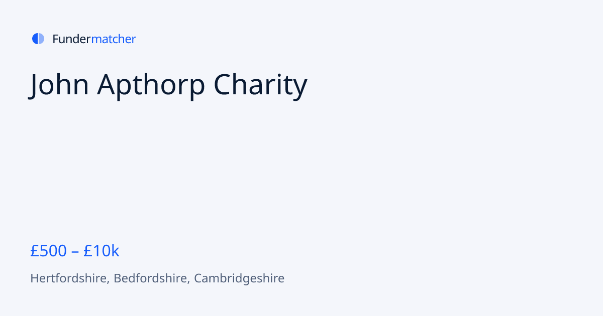 John Apthorp Charity Grants & Funding | £500 - £10,000 | Fundermatcher