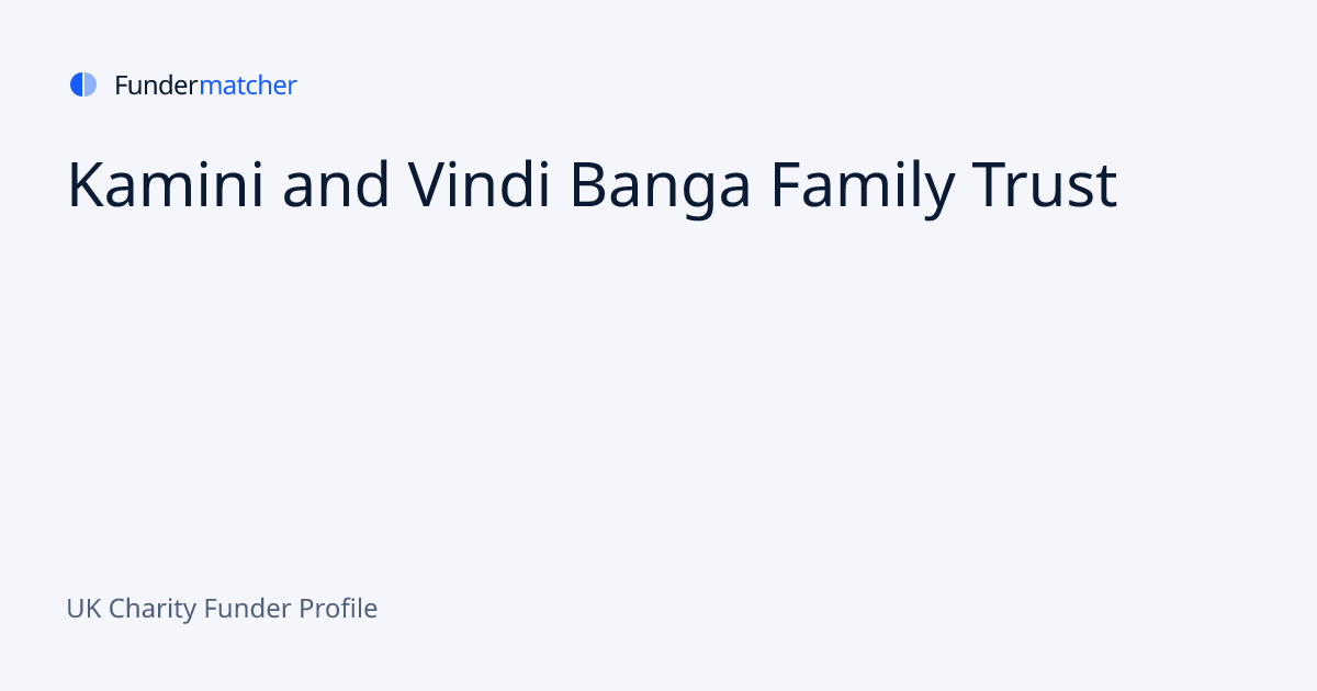 Kamini and Vindi Banga Family Trust Grants & Funding | Apply Now ...