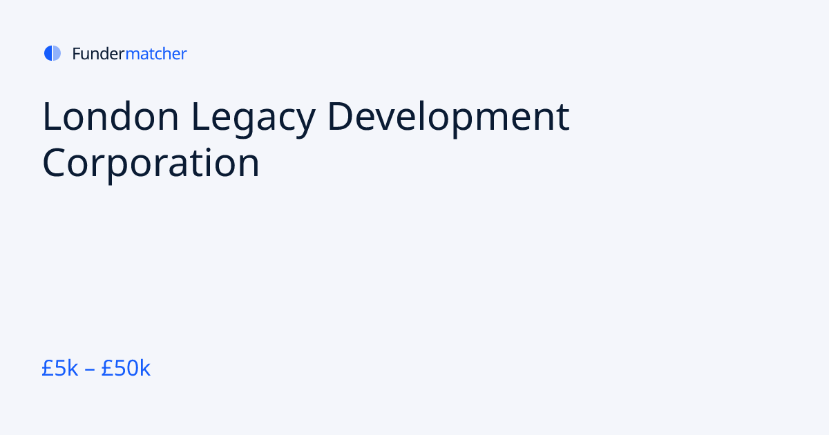 London Legacy Development Corporation Grants & Funding | £5,000 - £ ...
