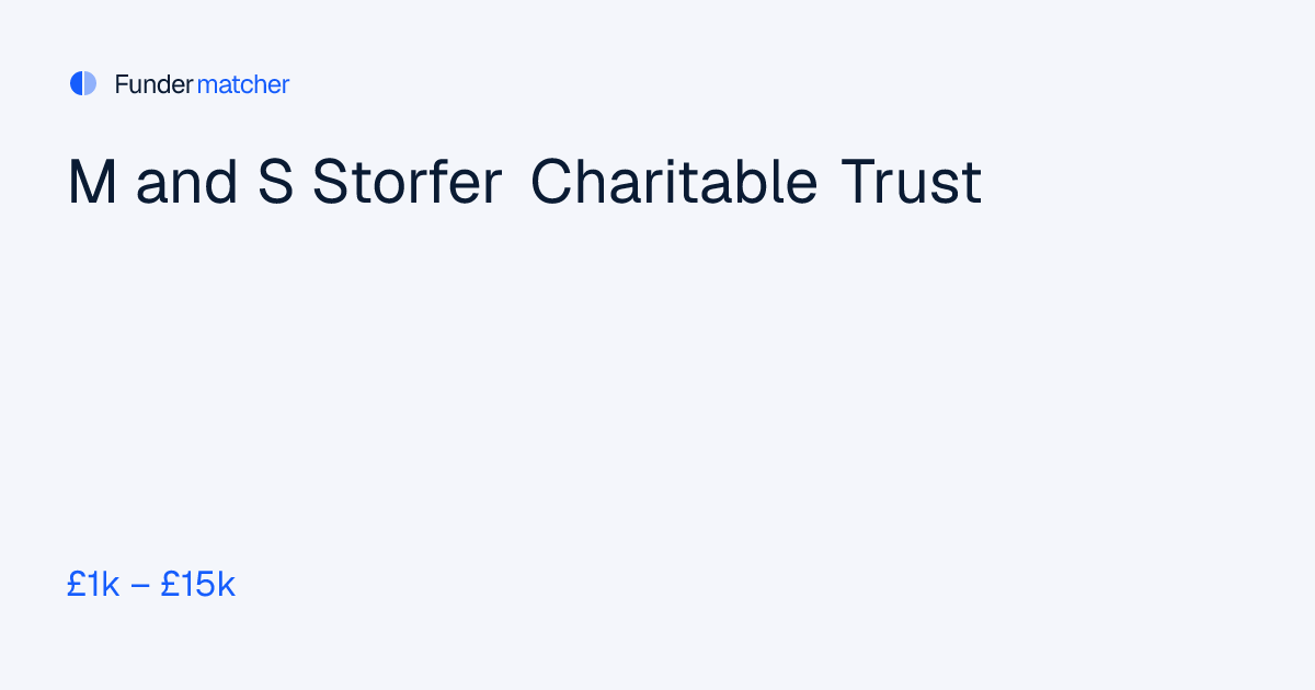 M and S Storfer Charitable Trust Grants & Funding | £1,000 - £15,000 ...