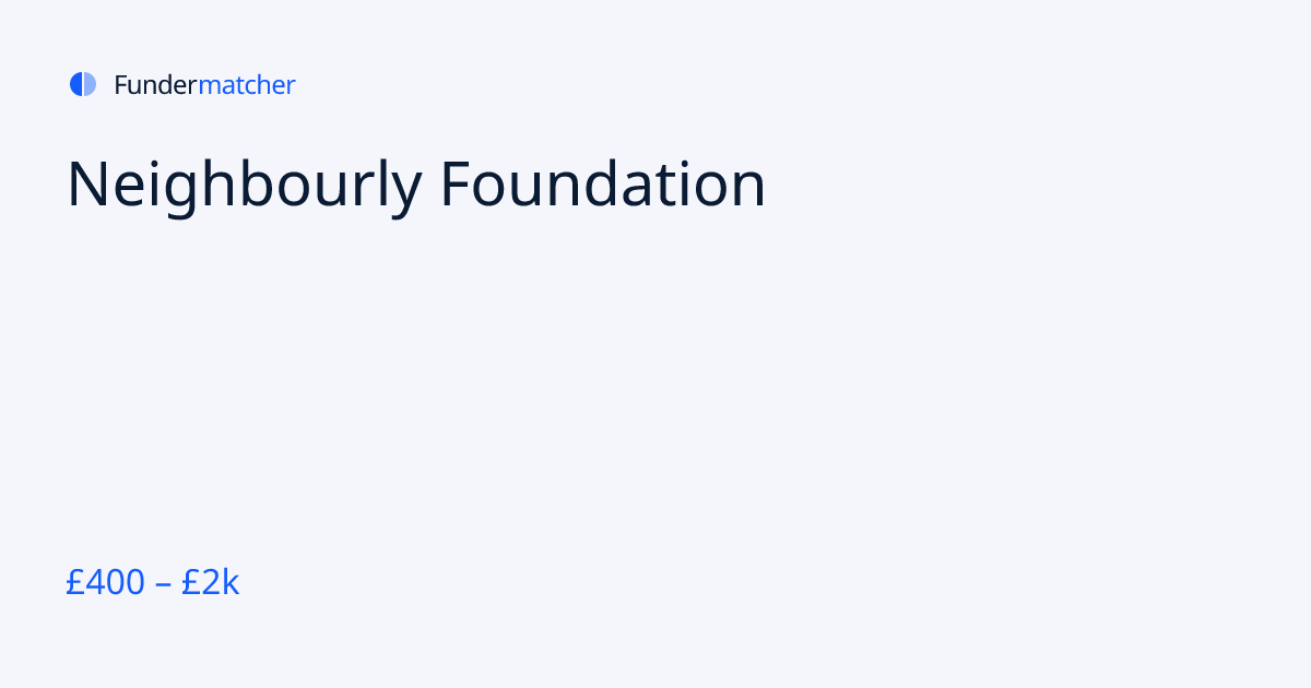 Neighbourly Foundation Grants & Funding | £400 - £1,500 | Fundermatcher