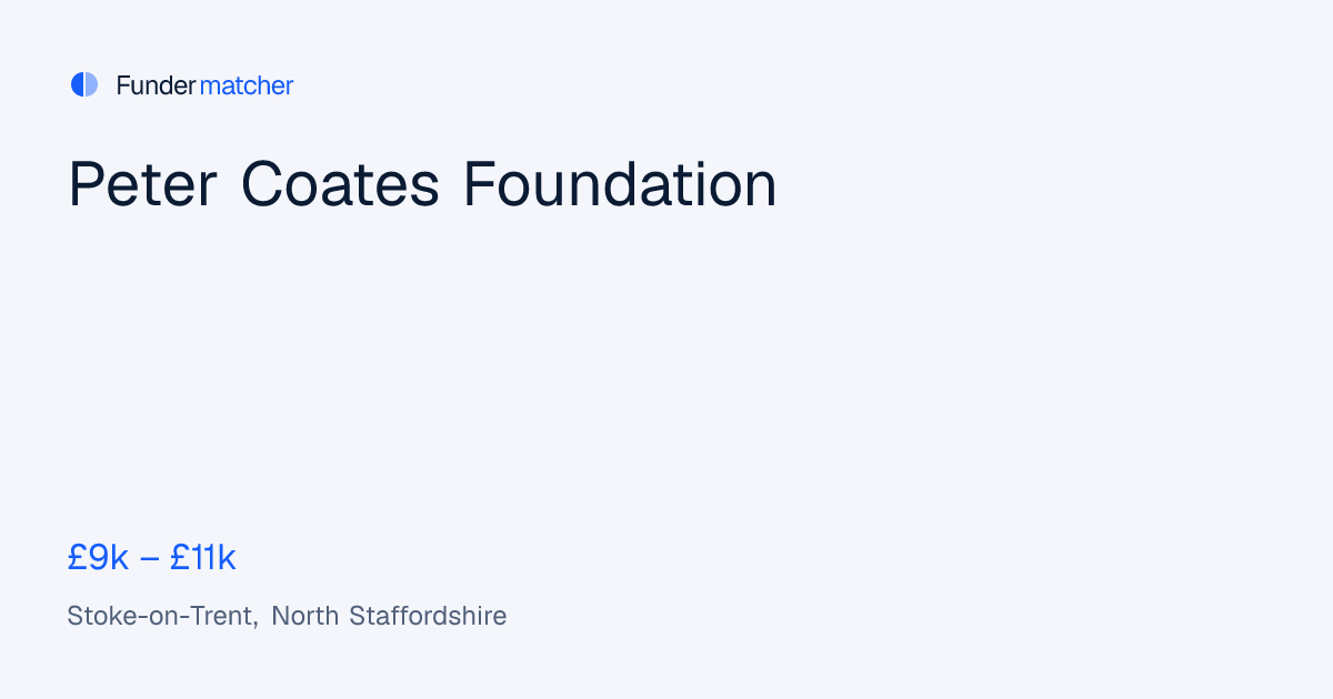 Peter Coates Foundation Grants & Funding | £9,000 - £11,000 | Fundermatcher