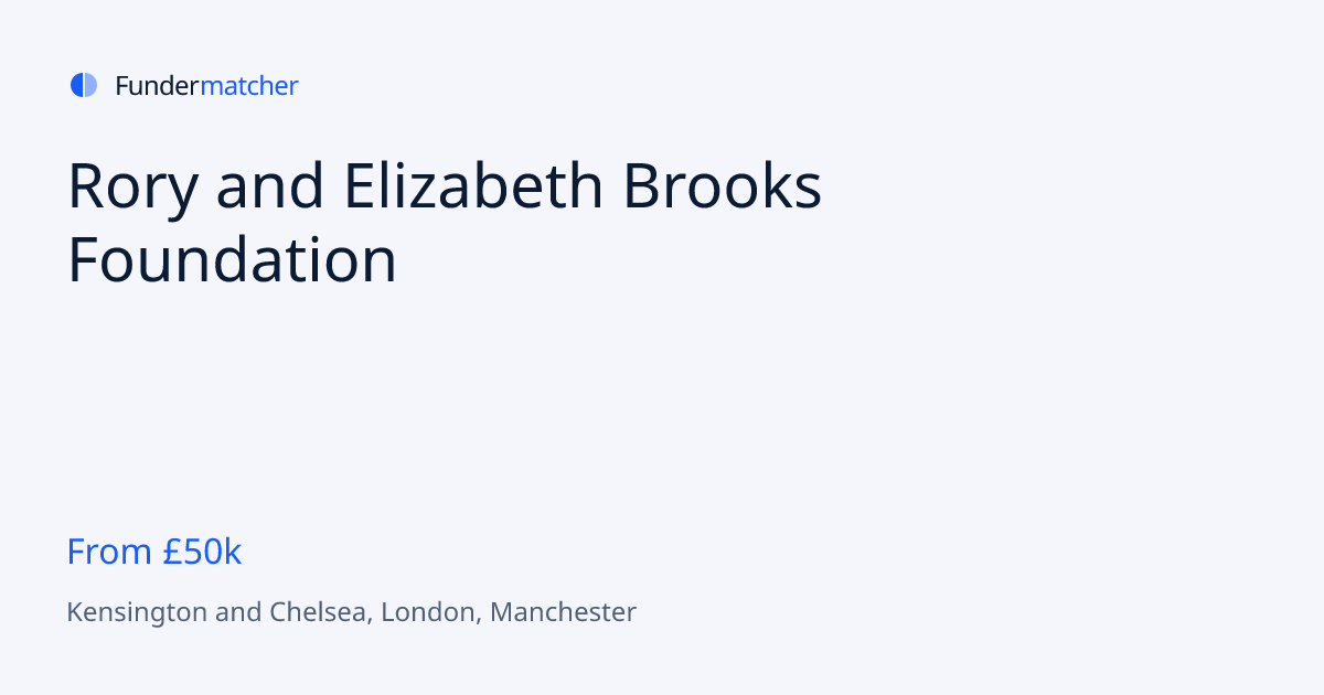Rory and Elizabeth Brooks Foundation Grants & Funding | From £50,000 ...