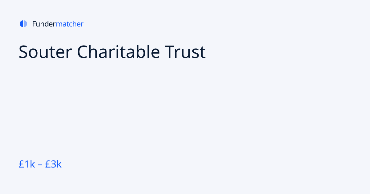 Souter Charitable Trust Grants & Funding | £1,000 - £3,000 | Fundermatcher