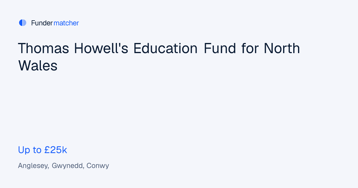 Thomas Howell's Education Fund for North Wales Grants & Funding | Up to ...