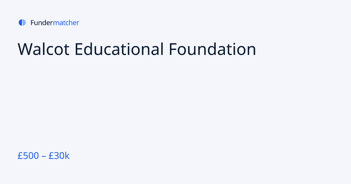 Walcot Educational Foundation Grants & Funding | £500 - £30,000 ...