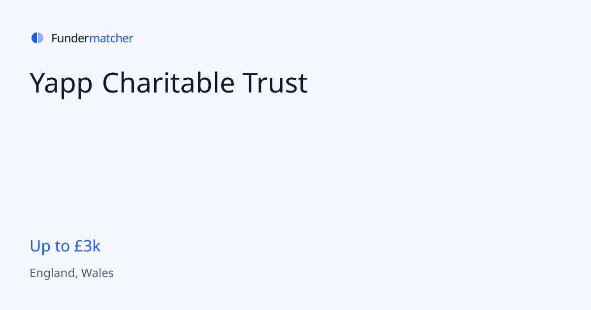 Yapp Charitable Trust Grants & Funding | Up to £3,000 | Fundermatcher